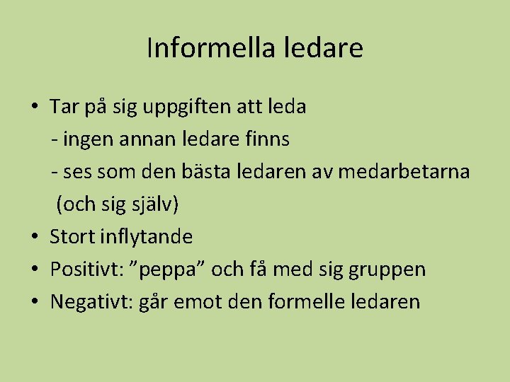 Informella ledare • Tar på sig uppgiften att leda - ingen annan ledare finns