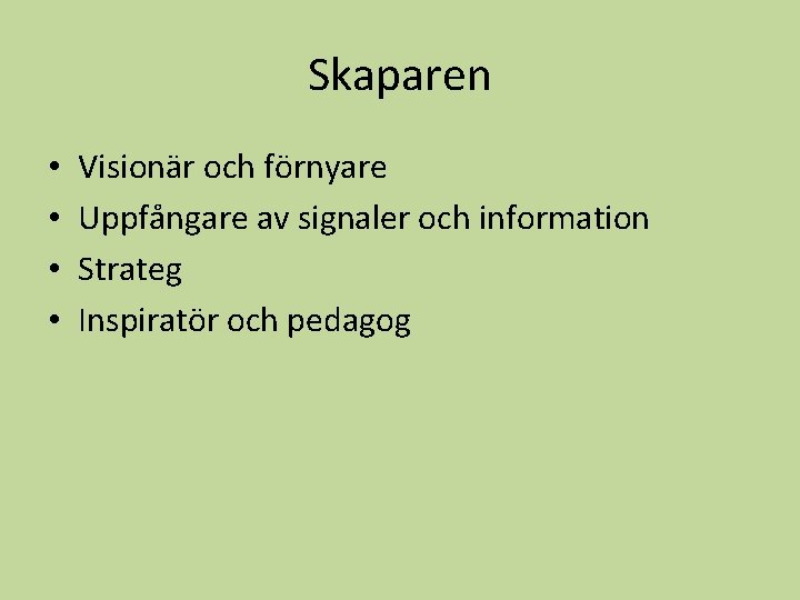 Skaparen • • Visionär och förnyare Uppfångare av signaler och information Strateg Inspiratör och