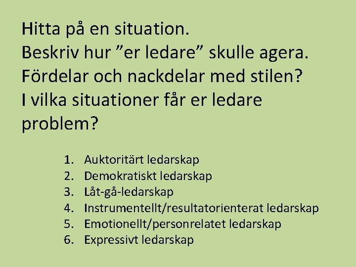 Hitta på en situation. Beskriv hur ”er ledare” skulle agera. Fördelar och nackdelar med