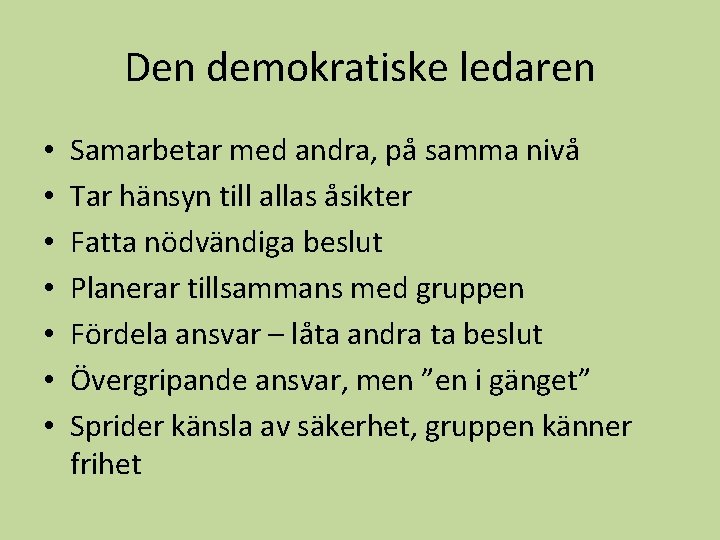 Den demokratiske ledaren • • Samarbetar med andra, på samma nivå Tar hänsyn till