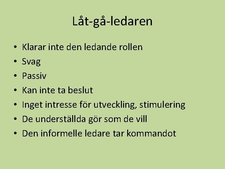 Låt-gå-ledaren • • Klarar inte den ledande rollen Svag Passiv Kan inte ta beslut