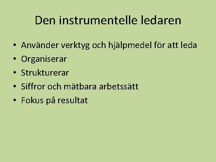 Den instrumentelle ledaren • • • Använder verktyg och hjälpmedel för att leda Organiserar