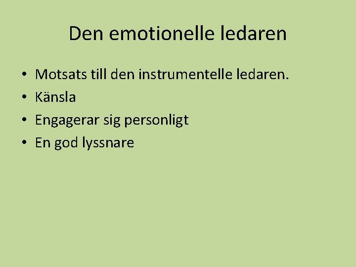 Den emotionelle ledaren • • Motsats till den instrumentelle ledaren. Känsla Engagerar sig personligt