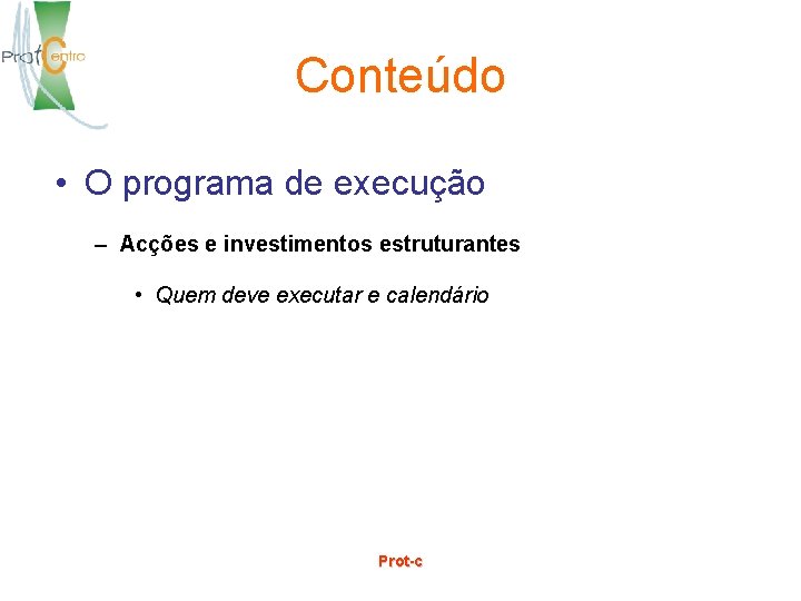 Conteúdo • O programa de execução – Acções e investimentos estruturantes • Quem deve