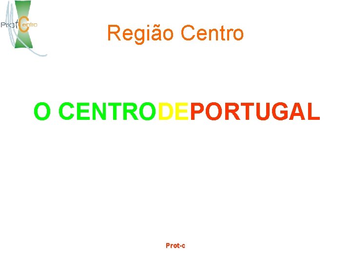 Região Centro O CENTRODEPORTUGAL Prot-c 