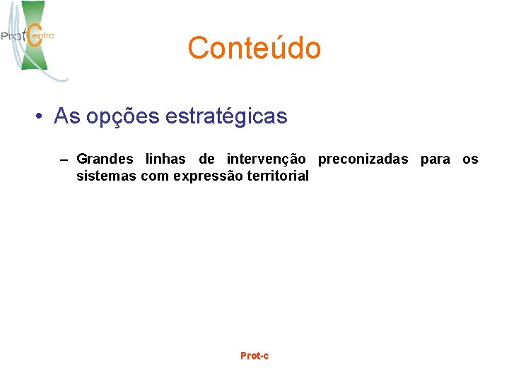 Conteúdo • As opções estratégicas – Grandes linhas de intervenção preconizadas para os sistemas