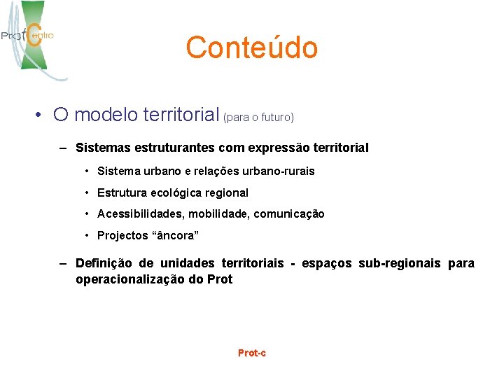 Conteúdo • O modelo territorial (para o futuro) – Sistemas estruturantes com expressão territorial