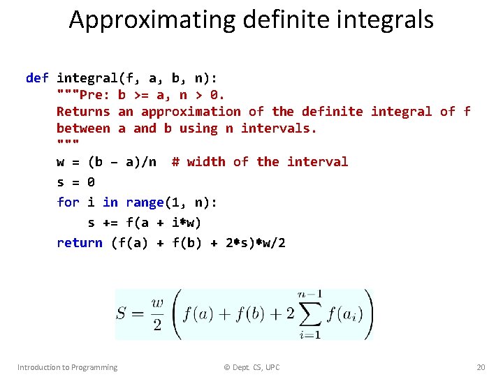 Approximating definite integrals def integral(f, a, b, n): """Pre: b >= a, n >