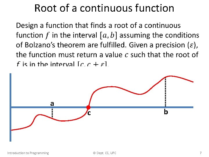 Root of a continuous function • a Introduction to Programming b c © Dept.