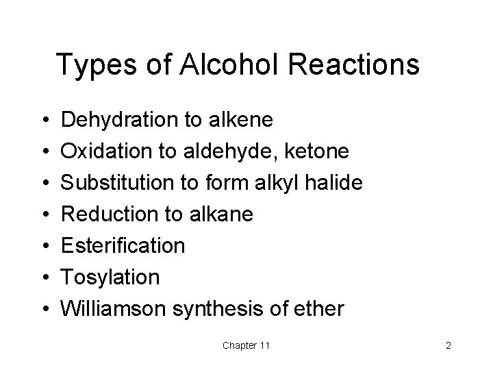 Types of Alcohol Reactions • • Dehydration to alkene Oxidation to aldehyde, ketone Substitution