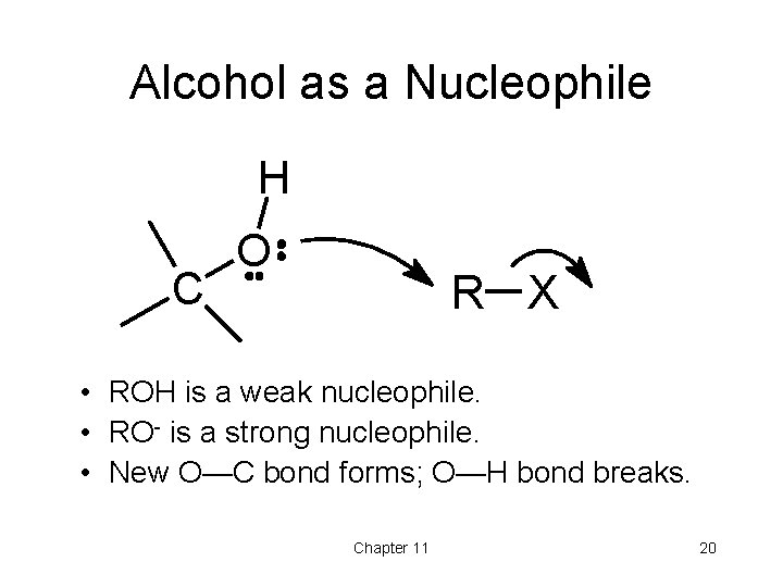 Alcohol as a Nucleophile H C O R X • ROH is a weak