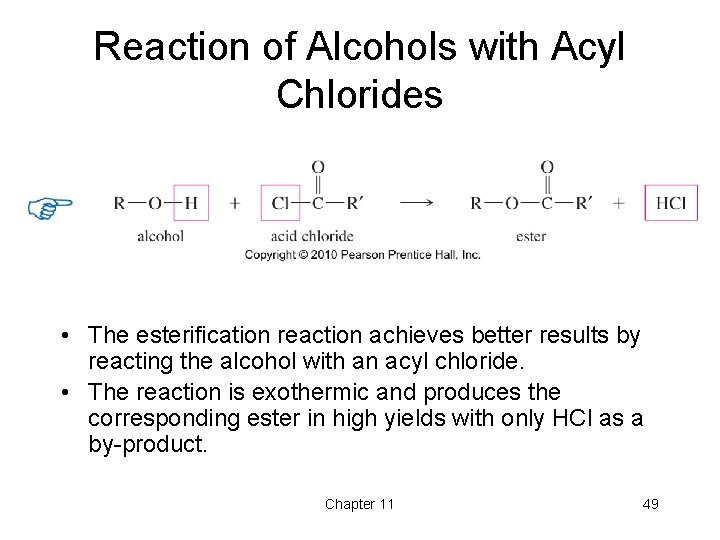 Reaction of Alcohols with Acyl Chlorides • The esterification reaction achieves better results by