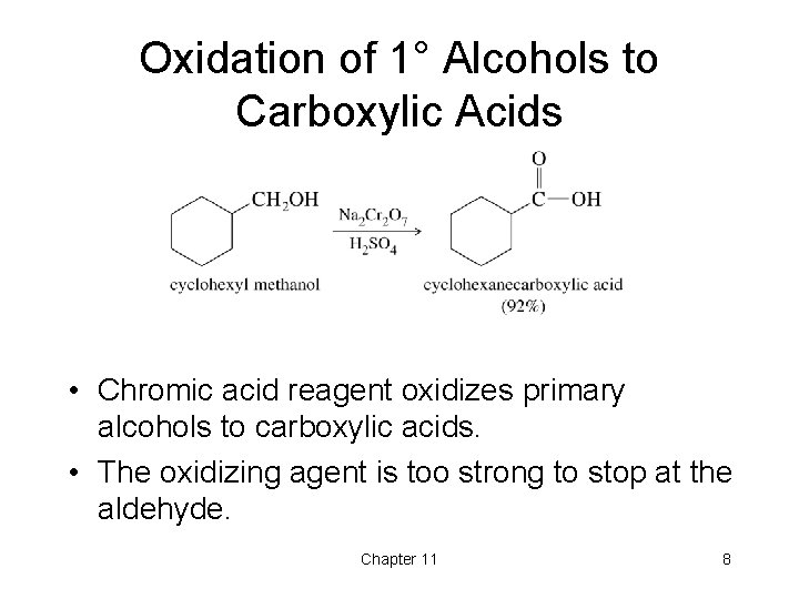 Oxidation of 1° Alcohols to Carboxylic Acids • Chromic acid reagent oxidizes primary alcohols