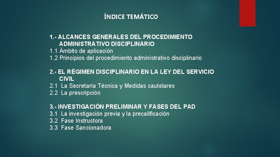 ÍNDICE TEMÁTICO 1. - ALCANCES GENERALES DEL PROCEDIMIENTO ADMINISTRATIVO DISCIPLINARIO 1. 1 Ámbito de