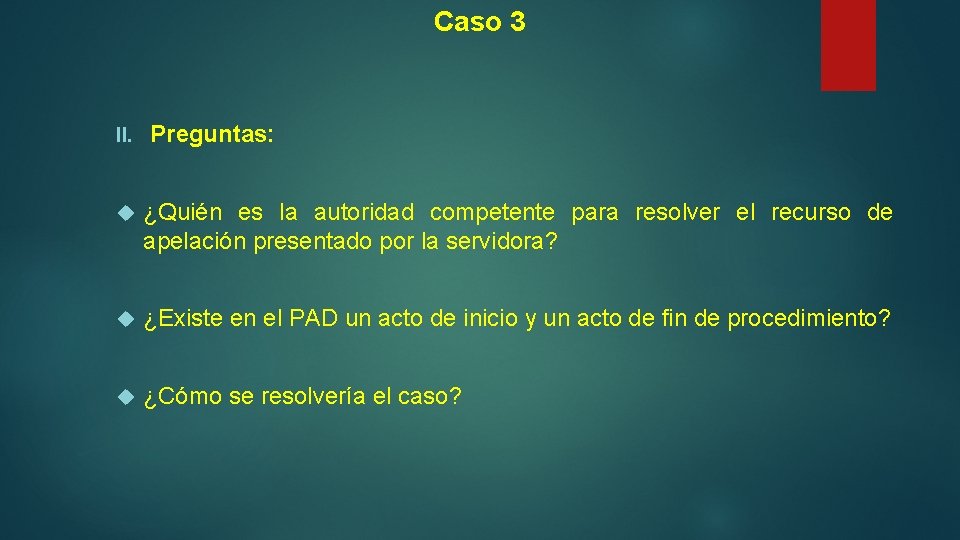 Caso 3 II. Preguntas: ¿Quién es la autoridad competente para resolver el recurso de