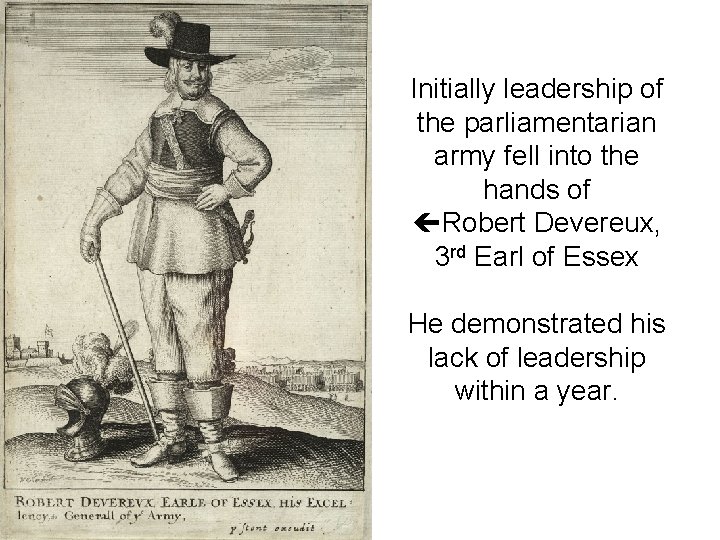 Initially leadership of the parliamentarian army fell into the hands of Robert Devereux, 3