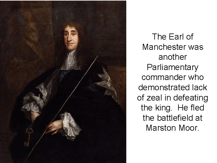 The Earl of Manchester was another Parliamentary commander who demonstrated lack of zeal in