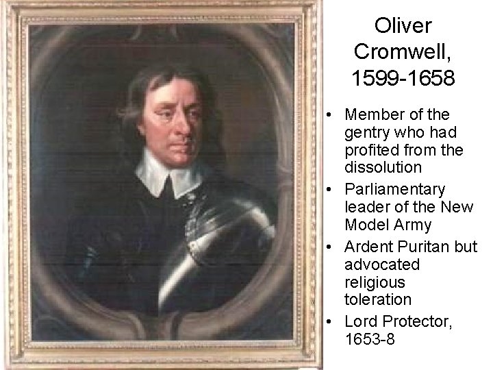 Oliver Cromwell, 1599 -1658 • Member of the gentry who had profited from the