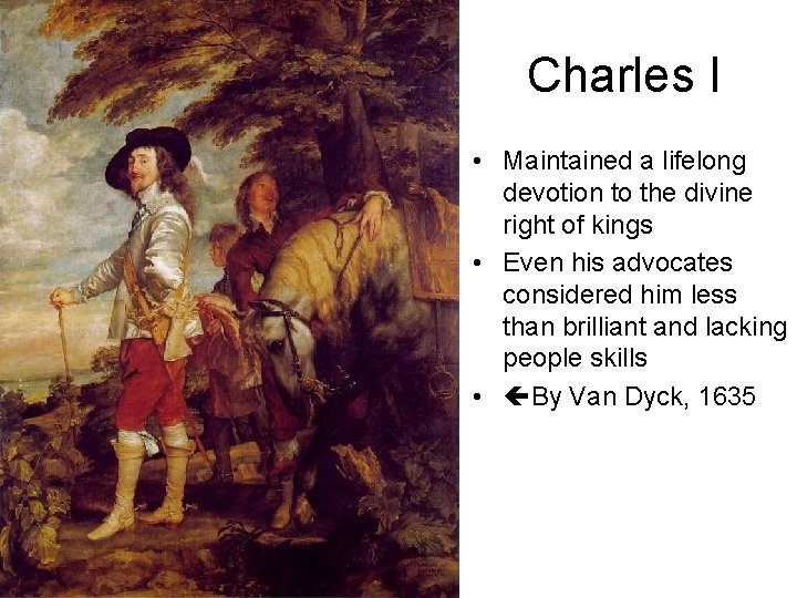 Charles I • Maintained a lifelong devotion to the divine right of kings •