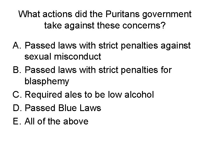 What actions did the Puritans government take against these concerns? A. Passed laws with