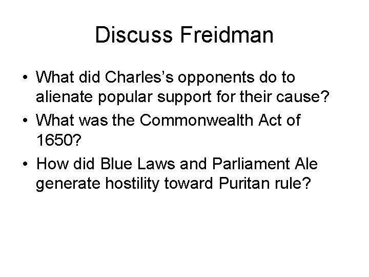 Discuss Freidman • What did Charles’s opponents do to alienate popular support for their