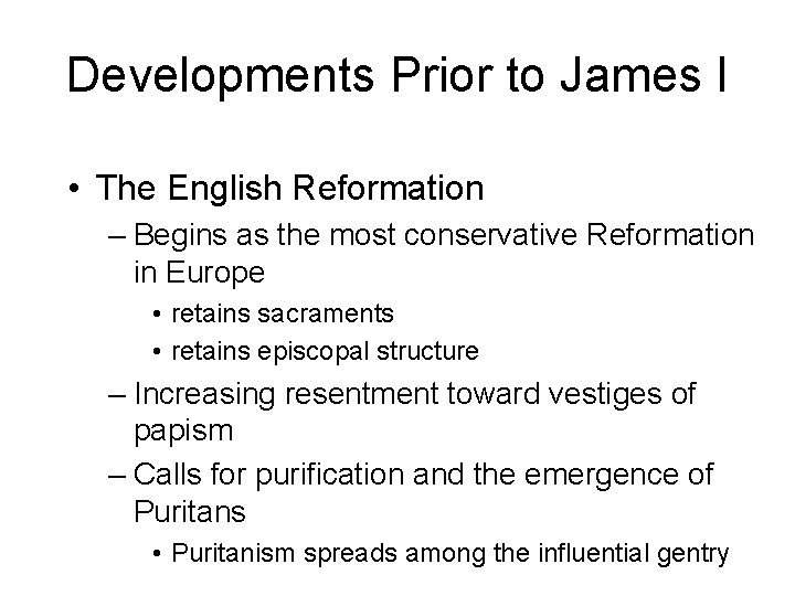 Developments Prior to James I • The English Reformation – Begins as the most