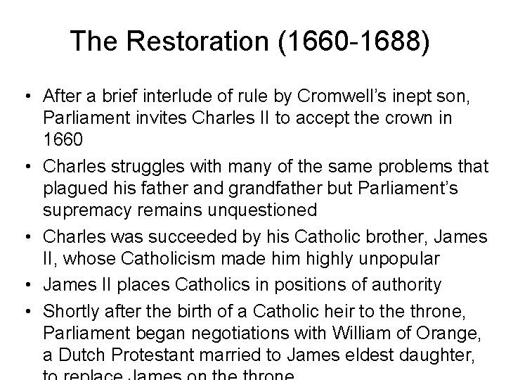 The Restoration (1660 -1688) • After a brief interlude of rule by Cromwell’s inept