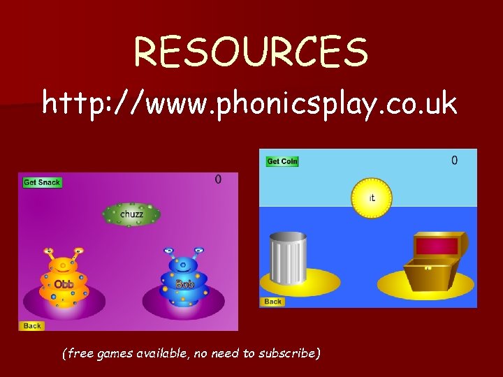 RESOURCES http: //www. phonicsplay. co. uk (free games available, no need to subscribe) 