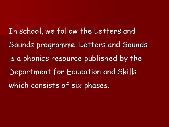 In school, we follow the Letters and Sounds programme. Letters and Sounds is a
