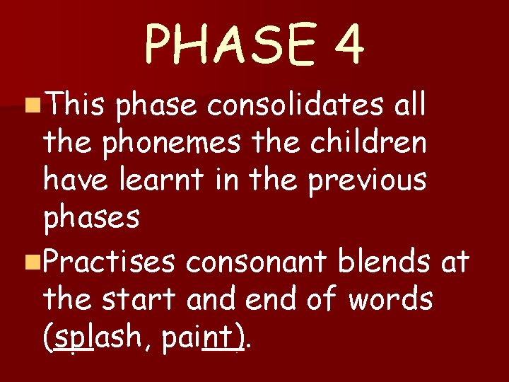 n. This PHASE 4 phase consolidates all the phonemes the children have learnt in