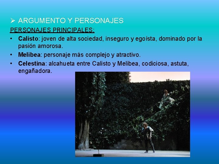 Ø ARGUMENTO Y PERSONAJES PRINCIPALES: • Calisto: joven de alta sociedad, inseguro y egoísta,