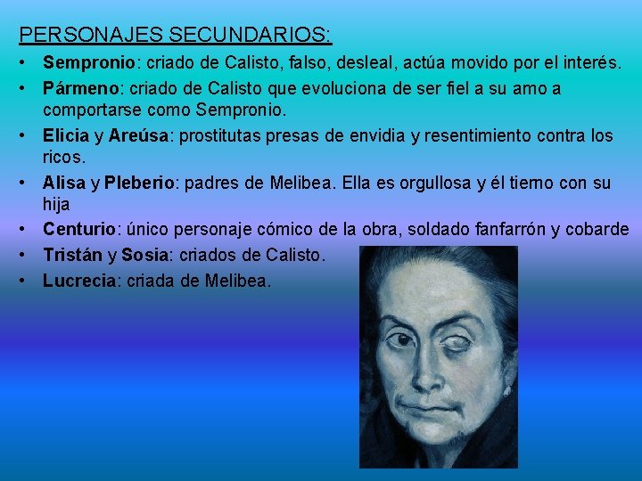 PERSONAJES SECUNDARIOS: • Sempronio: criado de Calisto, falso, desleal, actúa movido por el interés.
