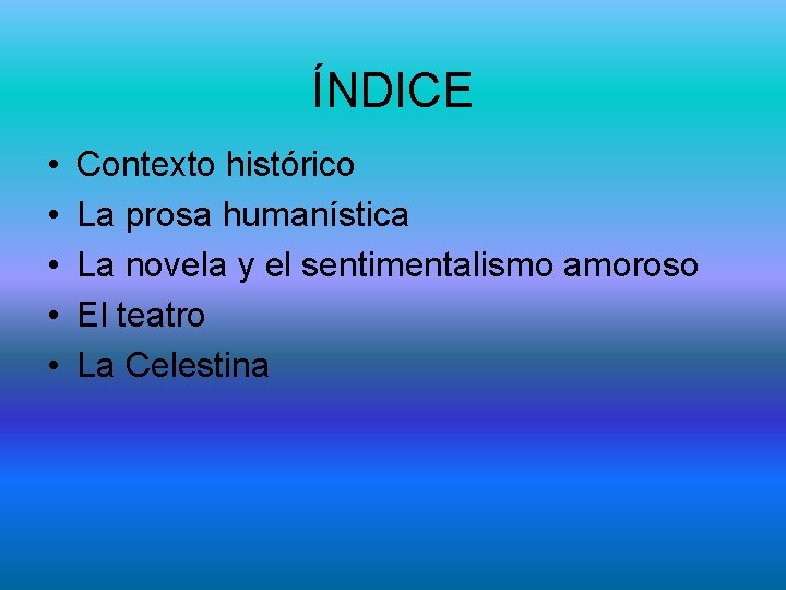 ÍNDICE • • • Contexto histórico La prosa humanística La novela y el sentimentalismo