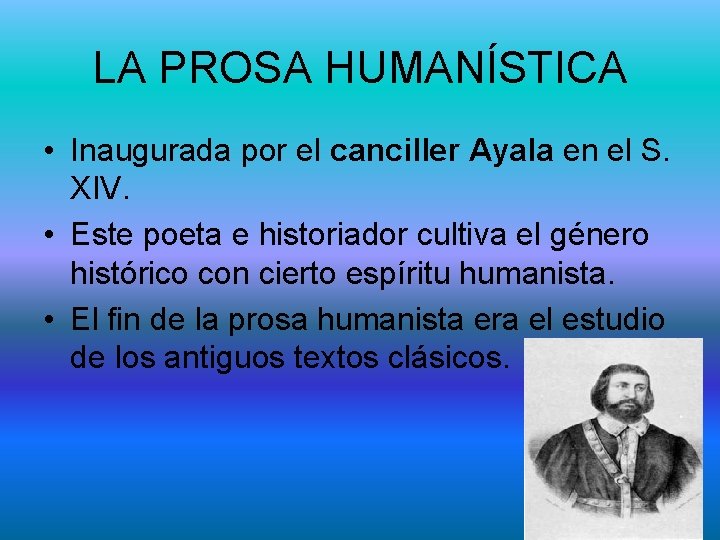 LA PROSA HUMANÍSTICA • Inaugurada por el canciller Ayala en el S. XIV. •