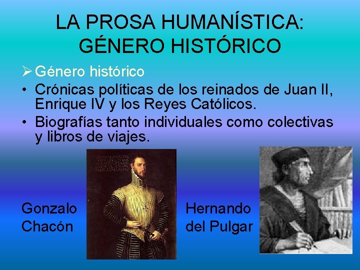 LA PROSA HUMANÍSTICA: GÉNERO HISTÓRICO Ø Género histórico • Crónicas políticas de los reinados