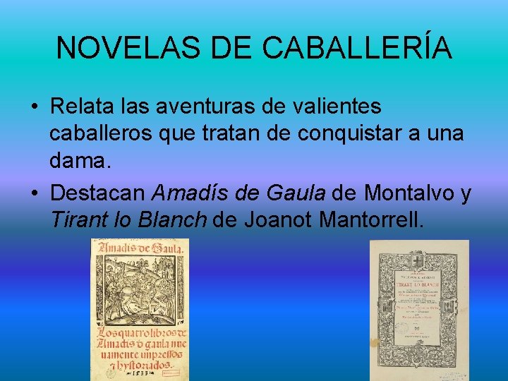 NOVELAS DE CABALLERÍA • Relata las aventuras de valientes caballeros que tratan de conquistar