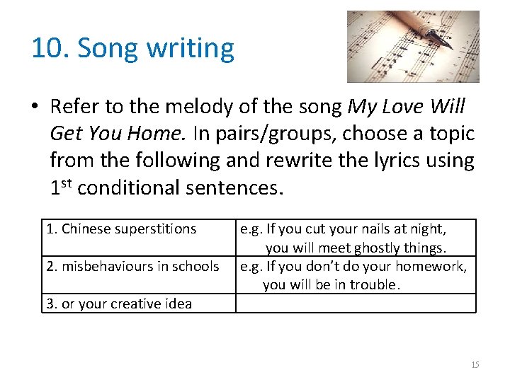10. Song writing • Refer to the melody of the song My Love Will 10. Song writing • Refer to the melody of the song My Love Will