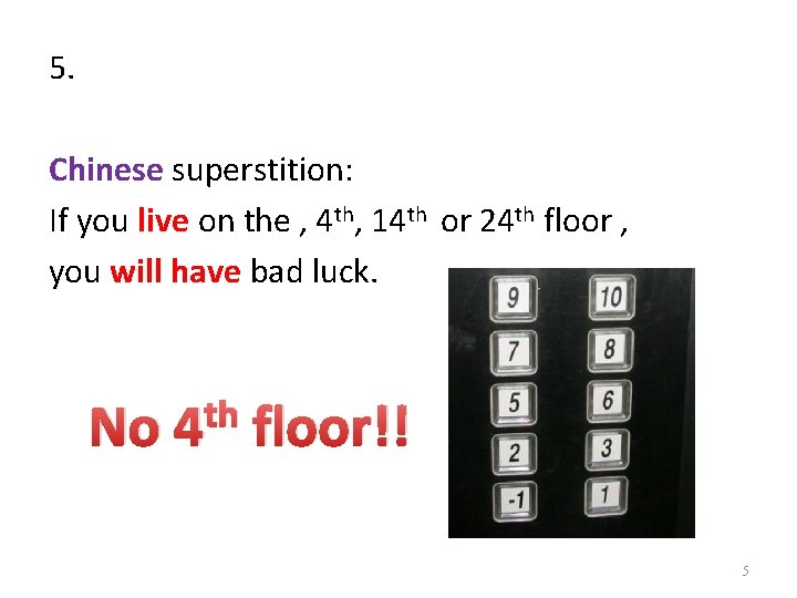 5. Chinese superstition: If you live on the , 4 th, 14 th or 5. Chinese superstition: If you live on the , 4 th, 14 th or