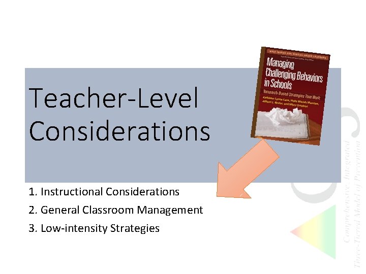 Teacher-Level Considerations 1. Instructional Considerations 2. General Classroom Management 3. Low-intensity Strategies 