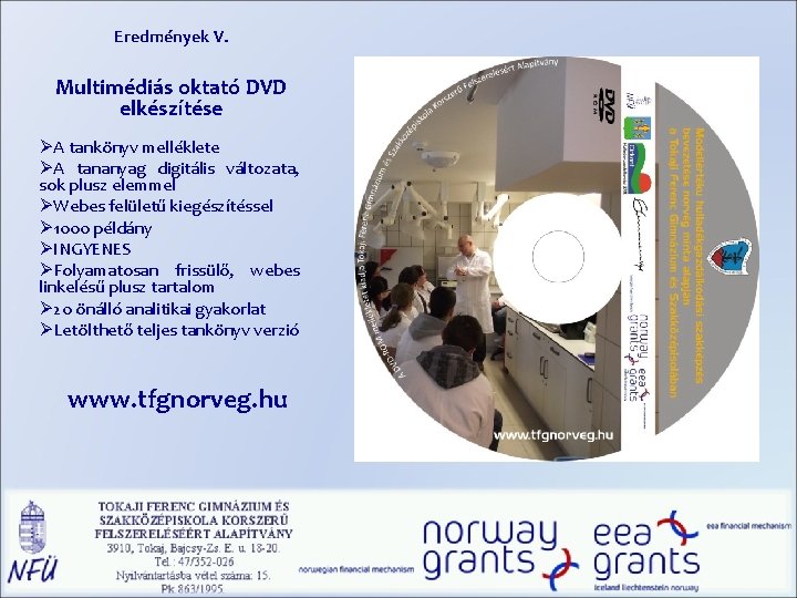 Eredmények V. Multimédiás oktató DVD elkészítése ØA tankönyv melléklete ØA tananyag digitális változata, sok