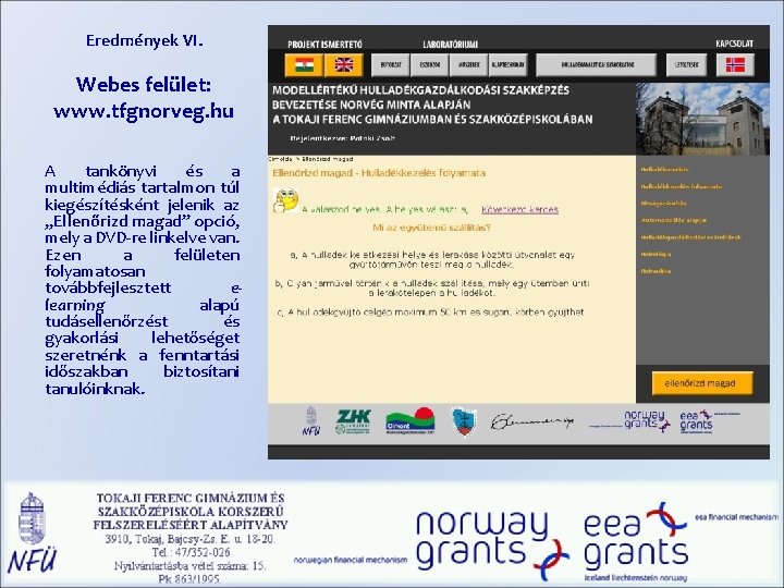 Eredmények VI. Webes felület: www. tfgnorveg. hu A tankönyvi és a multimédiás tartalmon túl