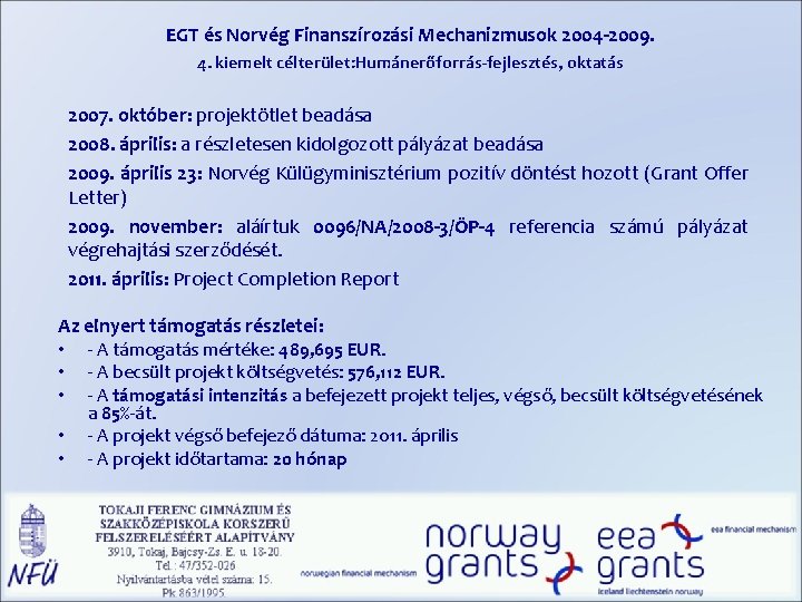 EGT és Norvég Finanszírozási Mechanizmusok 2004 -2009. 4. kiemelt célterület: Humánerőforrás-fejlesztés, oktatás 2007. október: