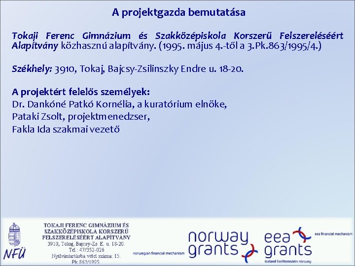 A projektgazda bemutatása Tokaji Ferenc Gimnázium és Szakközépiskola Korszerű Felszereléséért Alapítvány közhasznú alapítvány. (1995.