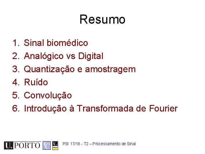 Resumo 1. 2. 3. 4. 5. 6. Sinal biomédico Analógico vs Digital Quantização e