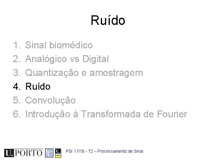 Ruído 1. 2. 3. 4. 5. 6. Sinal biomédico Analógico vs Digital Quantização e