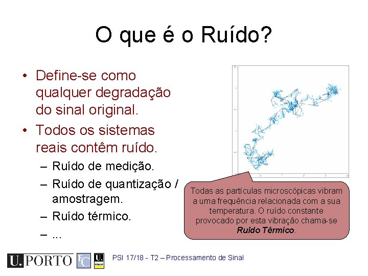 O que é o Ruído? • Define-se como qualquer degradação do sinal original. •