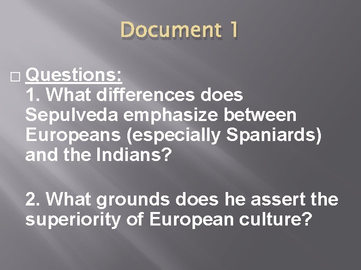 Document 1 � Questions: 1. What differences does Sepulveda emphasize between Europeans (especially Spaniards)