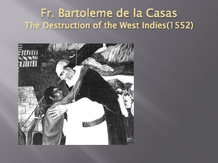 Fr. Bartoleme de la Casas The Destruction of the West Indies(1552) 