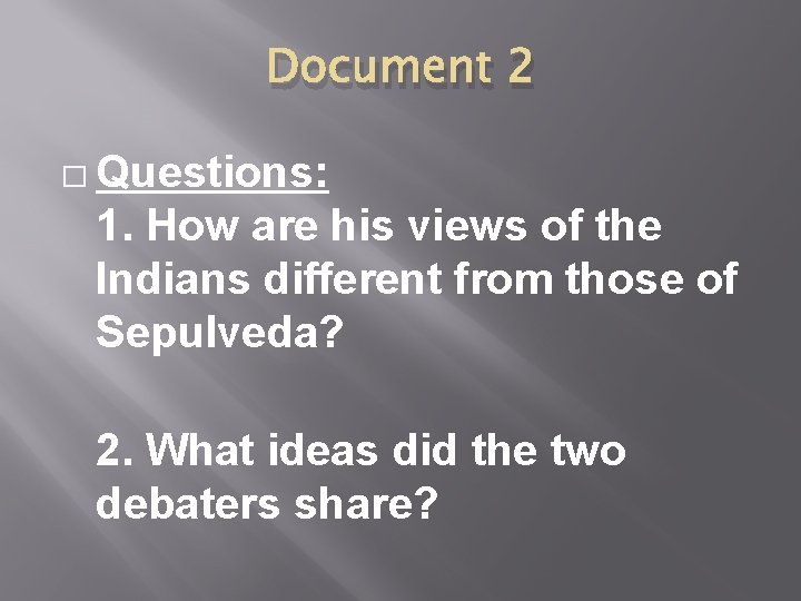 Document 2 � Questions: 1. How are his views of the Indians different from