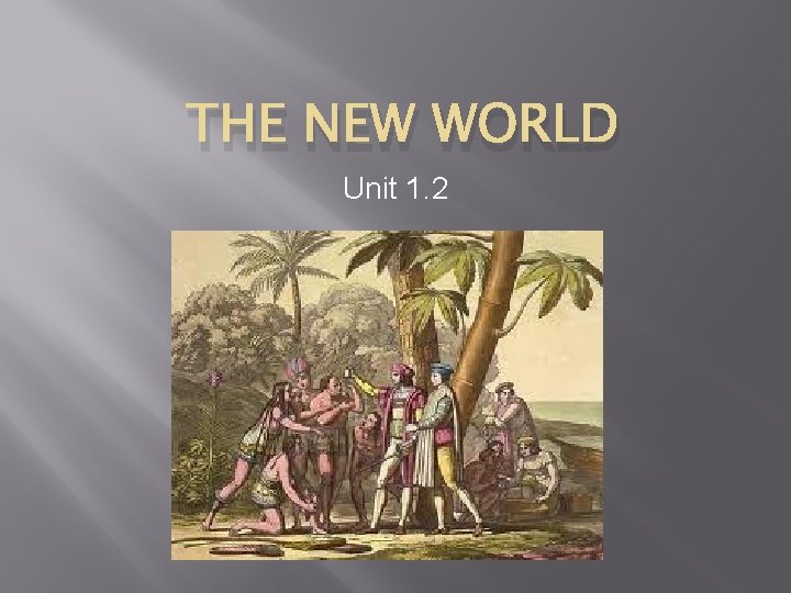 THE NEW WORLD Unit 1. 2 